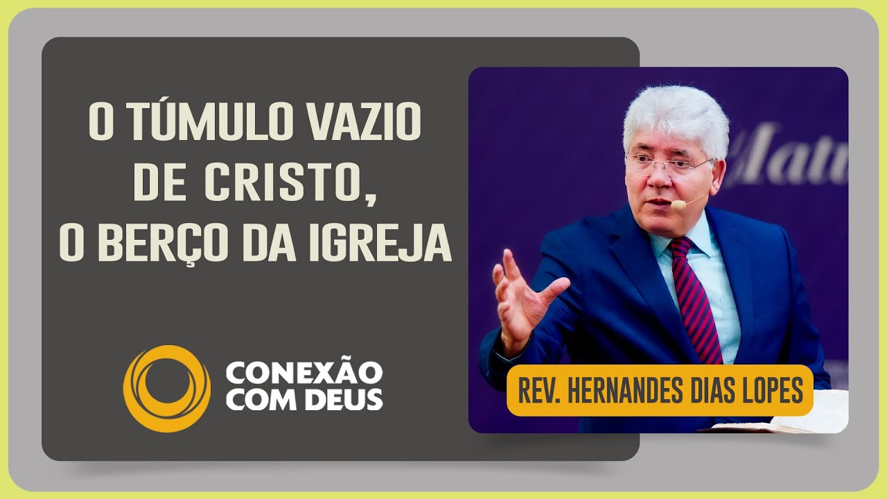 1 CORÍNTIOS 15: A RESSURREIÇÃO DE CRISTO E O NASCIMENTO DA IGREJA | Rev. Hernandes Dias Lopes | IPP