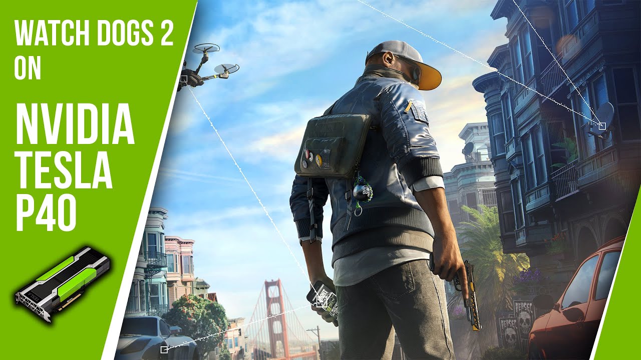 Watch Dogs 2 on Nvidia Tesla P40 |Ultra High Settings | 24 GB GDDR5X |