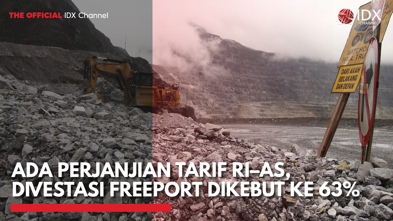 Ada Perjanjian Tarif RI–AS, Divestasi Freeport Dikebut ke 63% | IDXC UPDATE