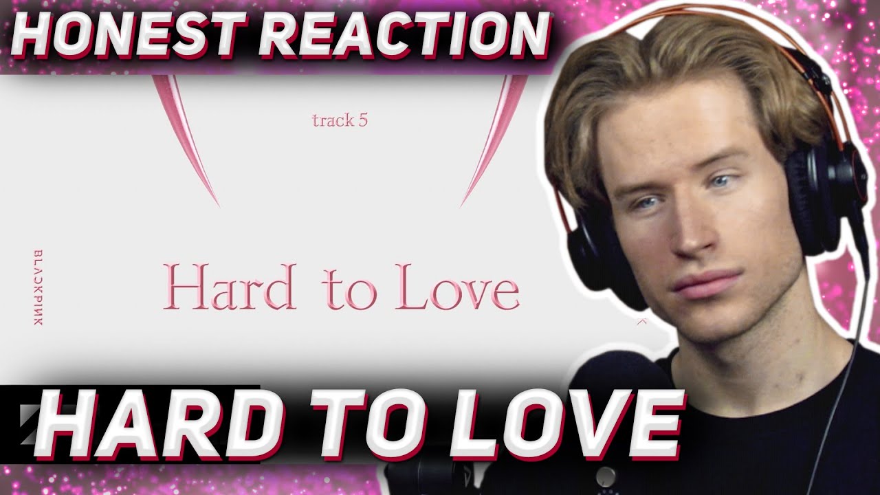 HONEST REACTION to BLACKPINK - ‘Hard to Love’