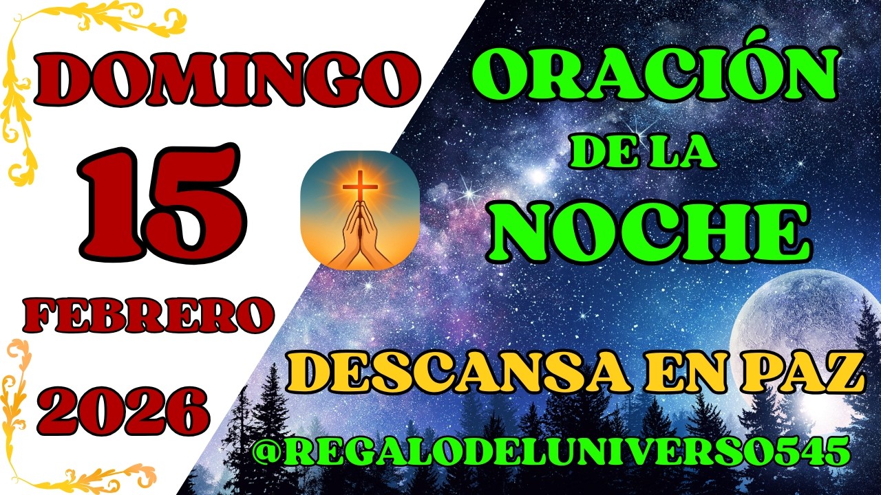 ORACIÓN DE LA NOCHE DEL DÍA 15/02/2026. 🙏 AMÉN 🙏