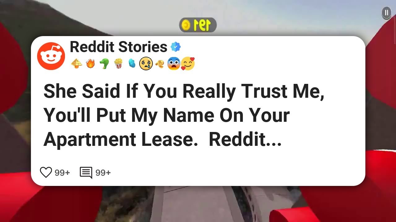 She Said If You Really Trust Me, You'll Put My Name On Your Apartment Lease.  Reddit #reddit