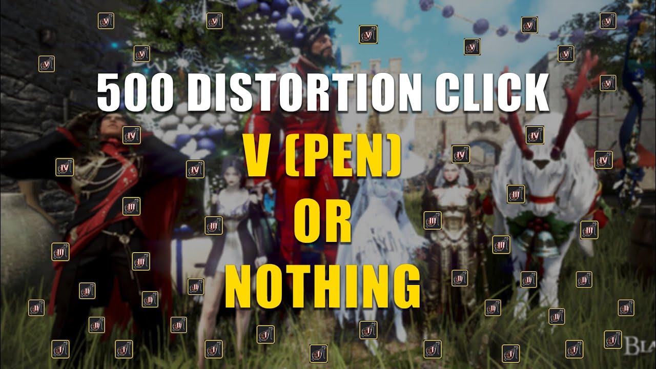 500 Distortion Enhancing V(PEN) OR NOTHING | Black Desert Online