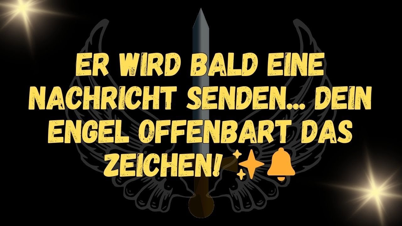 Er wird bald eine Nachricht senden... dein Engel offenbart das Zeichen! ✨🔔  NACHRICHT DER ENGEL