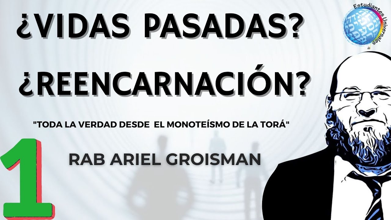 Descubriendo los secretos de la reencarnación y las vidas pasadas I - Rabino Ariel Groisman