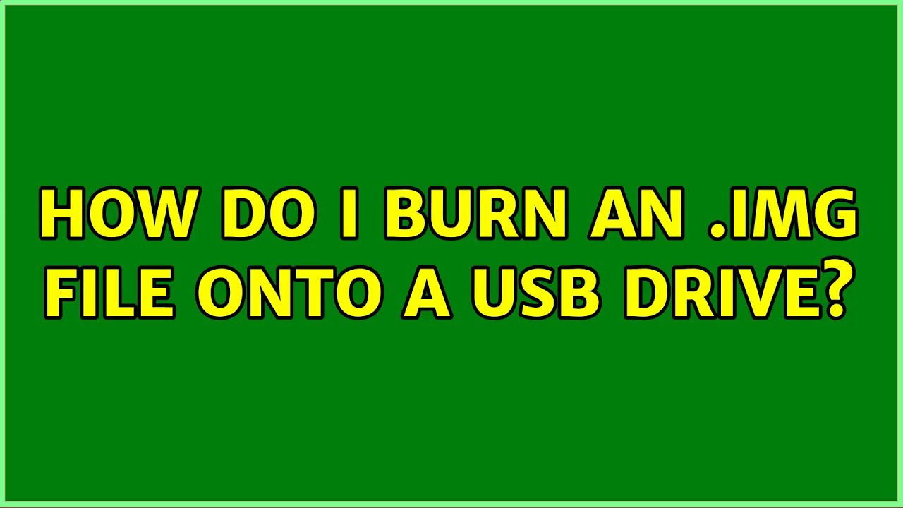 How do I burn an .img file onto a USB drive? (3 Solutions!!)