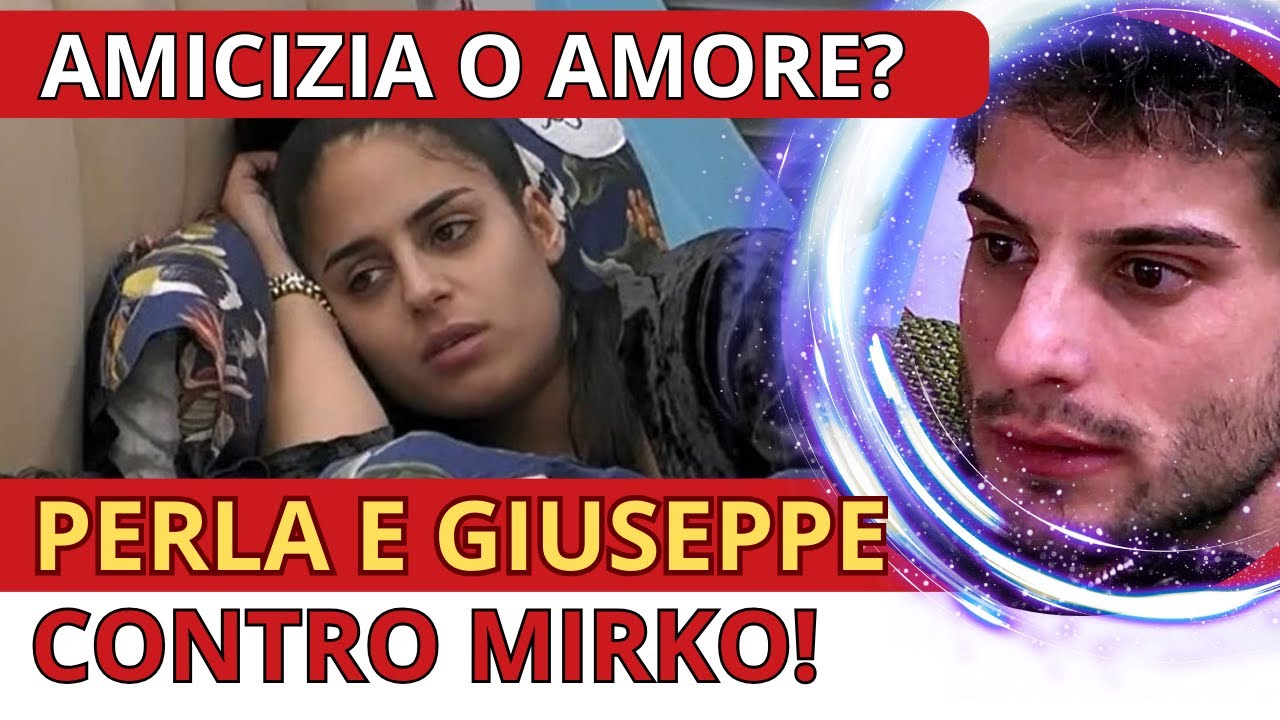 🌎 PERLA E GIUSEPPE: AMICIZIA O QUALCOSA DI PIÙ?