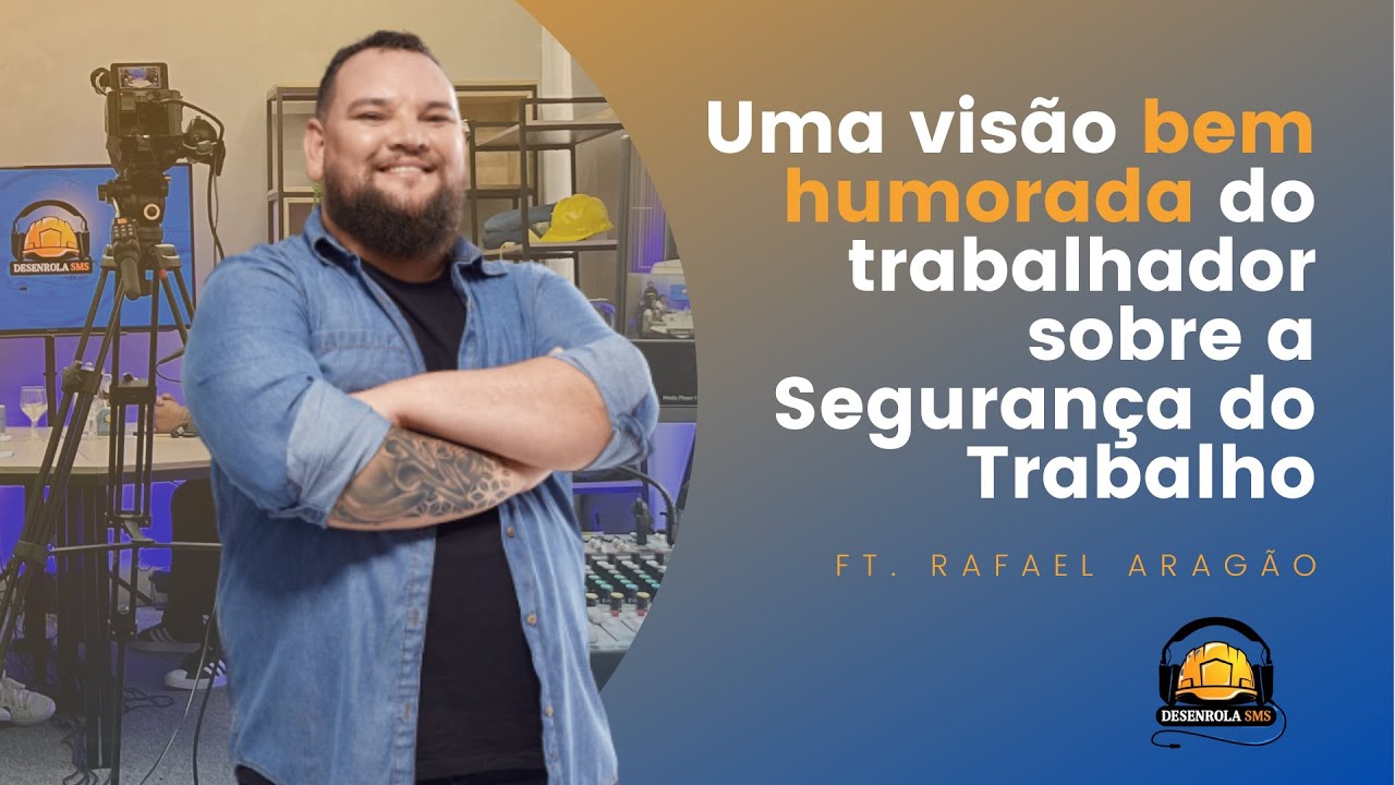 Uma visão bem humorada do trabalhador sobre Segurança do Trabalho (Rafael Aragão) | Desenrola SMS 06