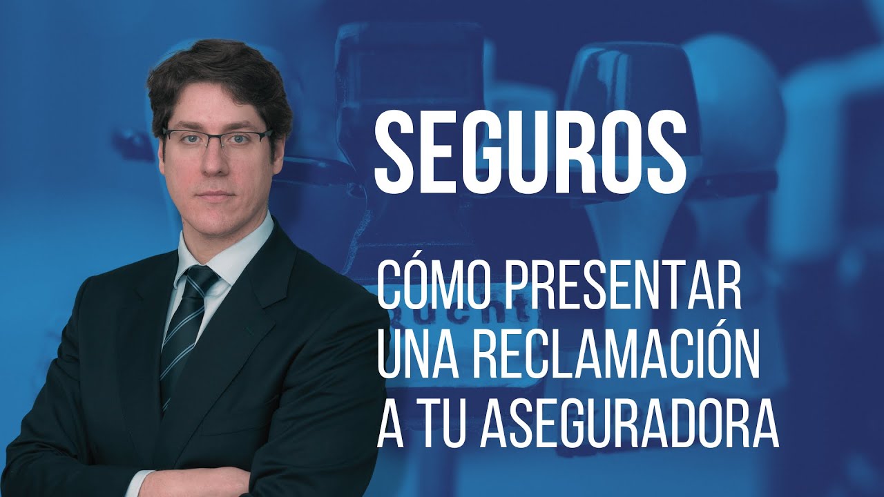 Cómo presentar una reclamación a tu aseguradora