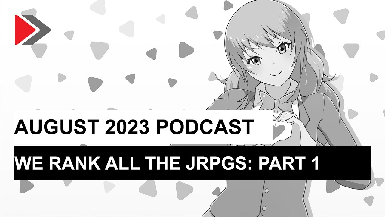 We rank ALL the JPRGS: August 2023 Podcast (Part 1)
