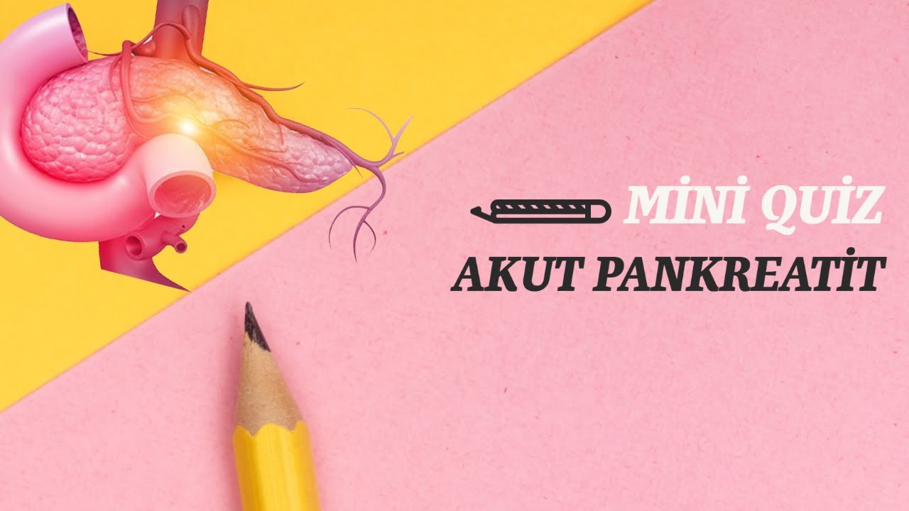 Akut Pankreatit MİNİ Quiz ve Önemli Noktalar