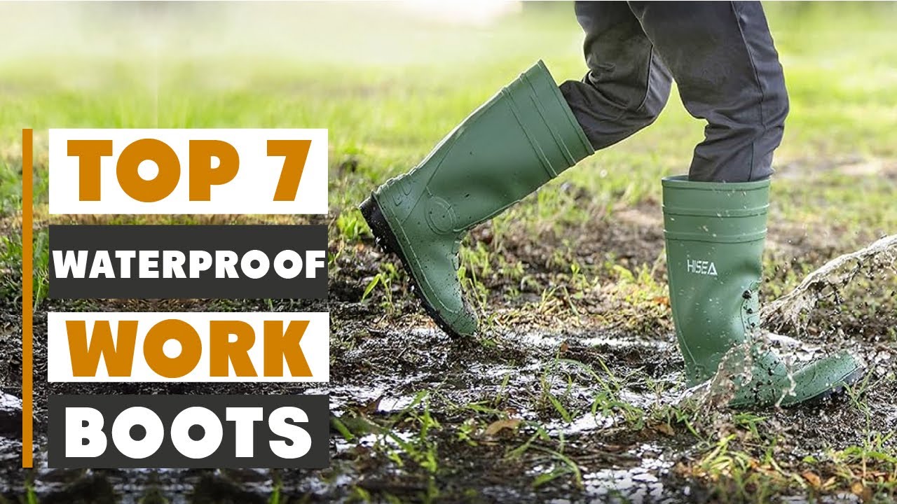 Top 7 Best Waterproof Work Boots for Ultimate Protection