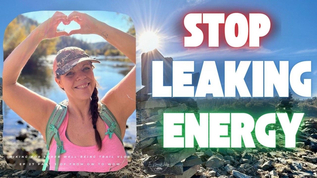 Leaking Energy? Take Your Power Back NOW | What Hiking Taught Me About Healing + Sober Living |Ep 27