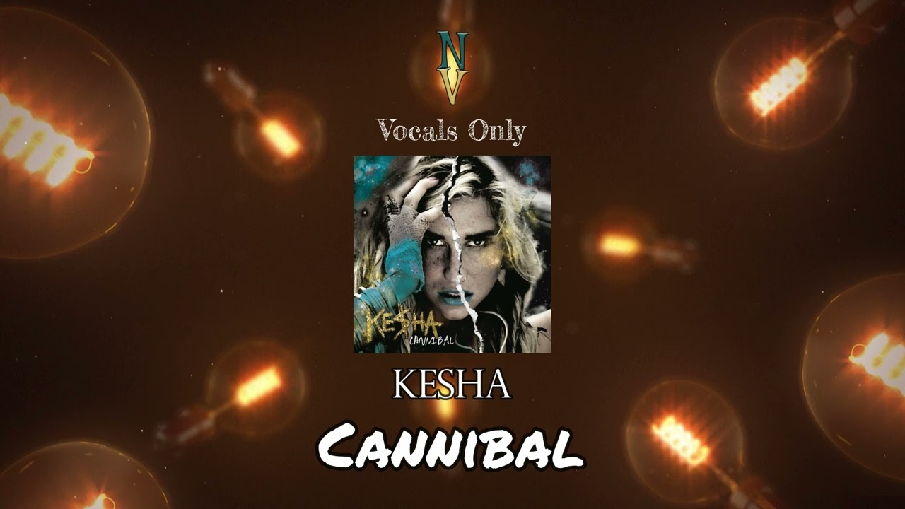 Cannibal - Vocals Only (Acapella) | Kesha