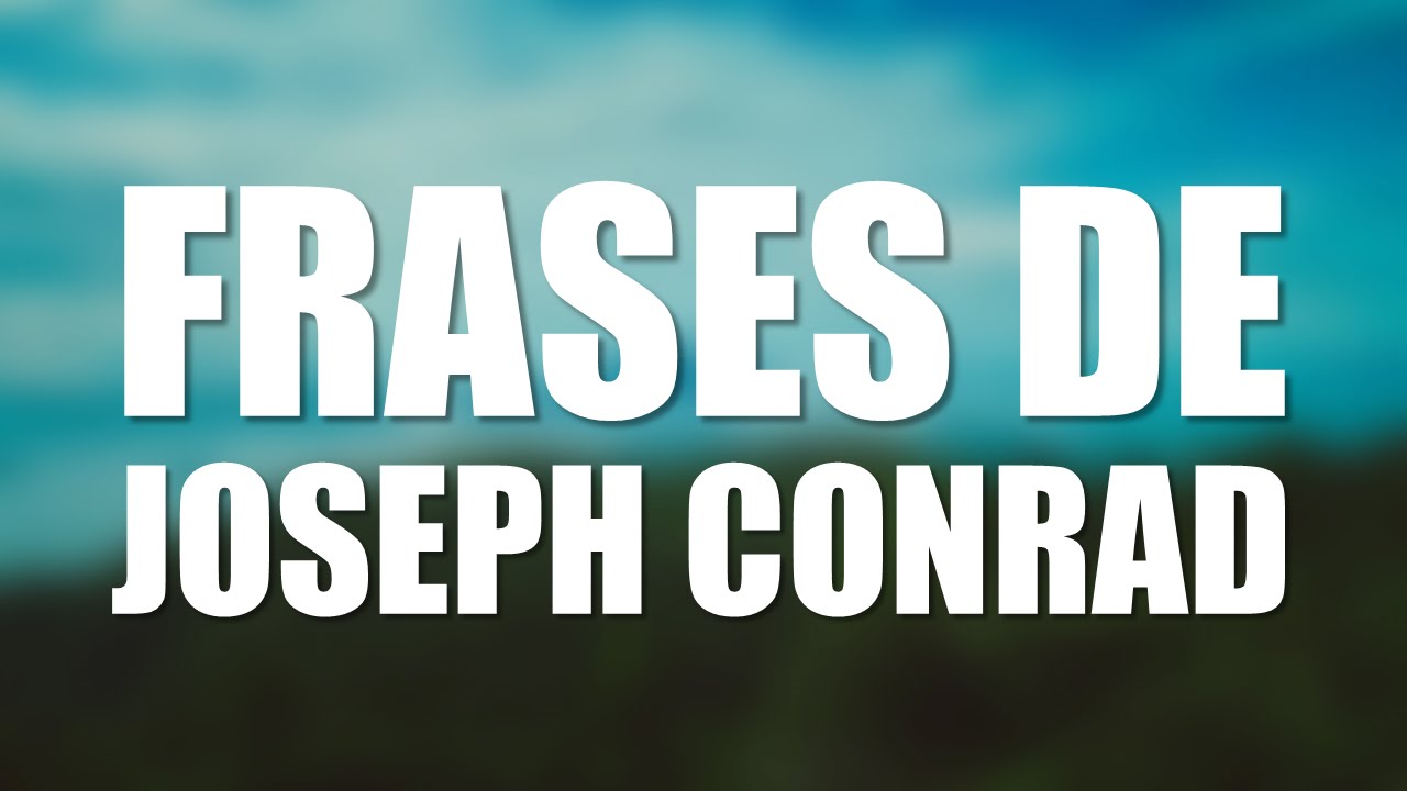 Las 10 mejores frases de JOSEPH CONRAD