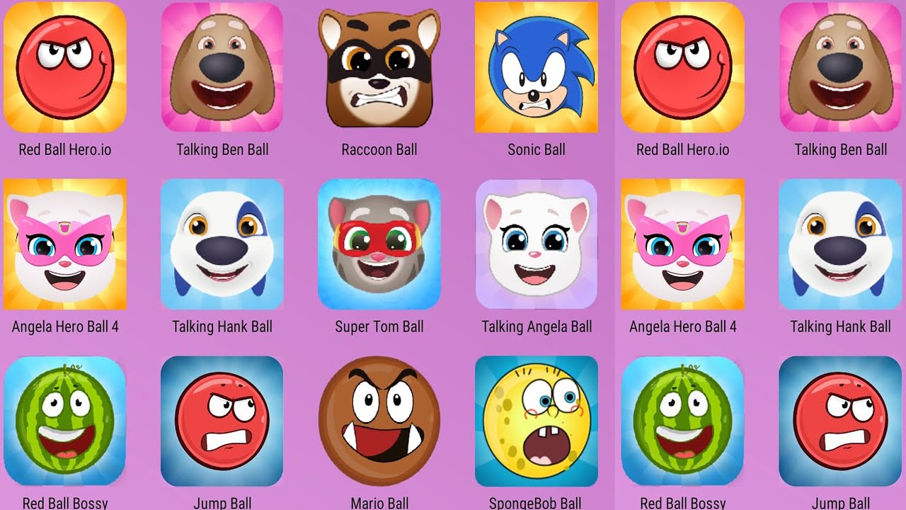 Super Tom Ball,Red Ball Bossy,Mario Ball,Talking Ben Ball,Talking Angela Ball,Sonic Ball,Red Ball 4