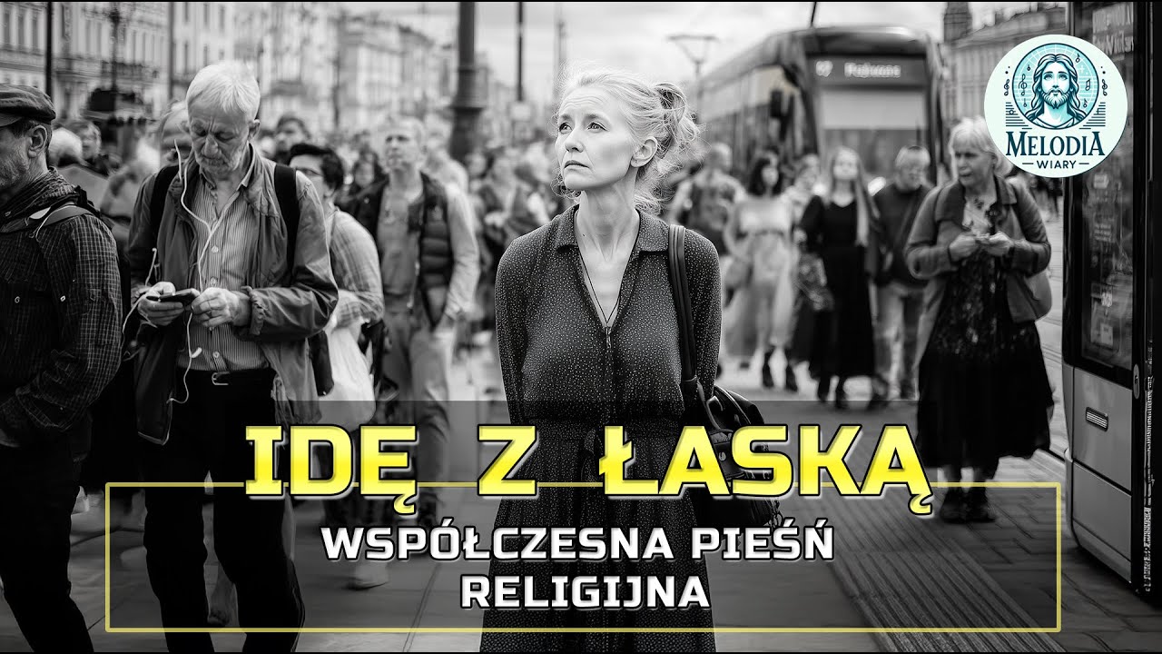 🎵 Idę z łaską -  wsp&oacute;łczesna pieśń religijna 🎵