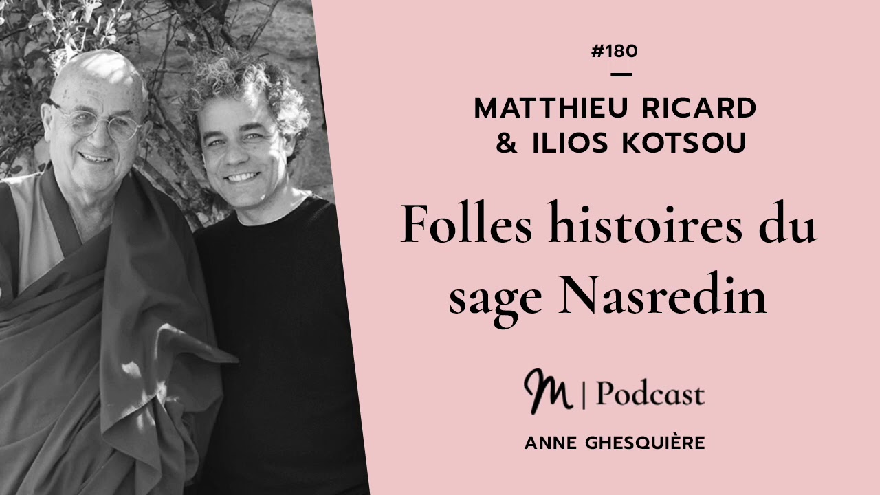 #180 Matthieu Ricard & Ilios Kotsou : Folles histoires du sage Nasredin