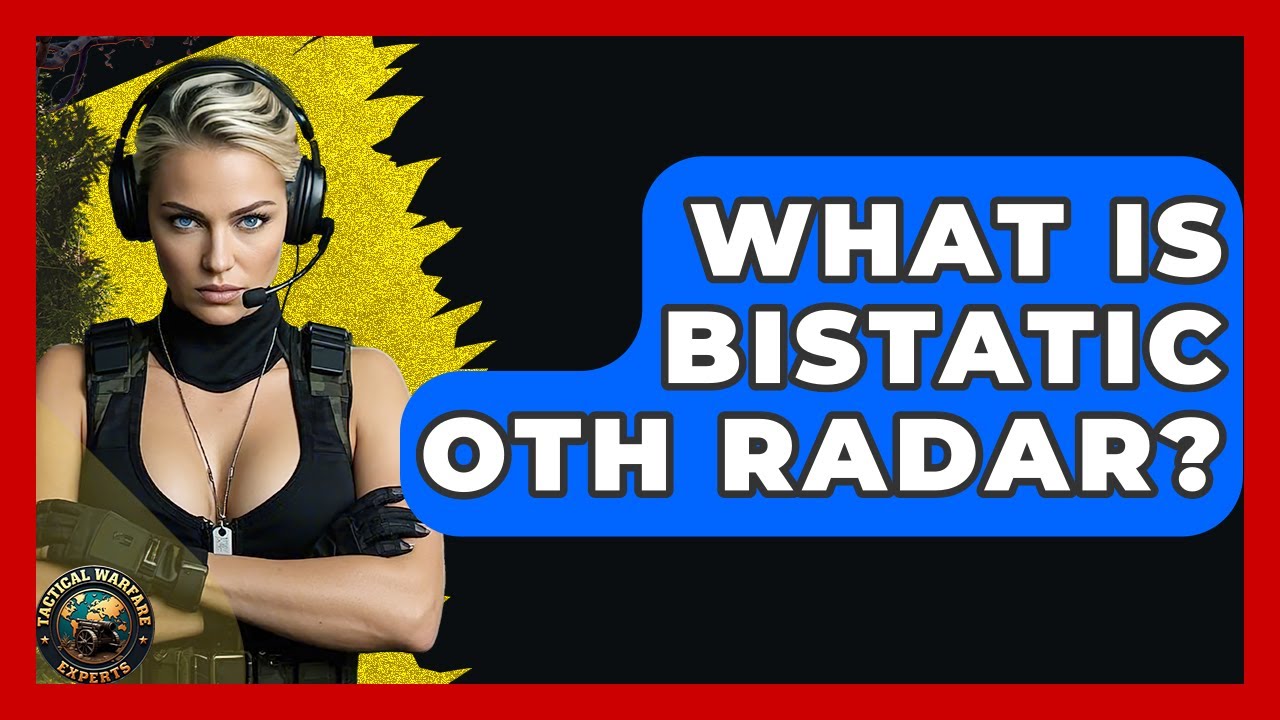 What Is Bistatic OTH Radar? - Tactical Warfare Experts