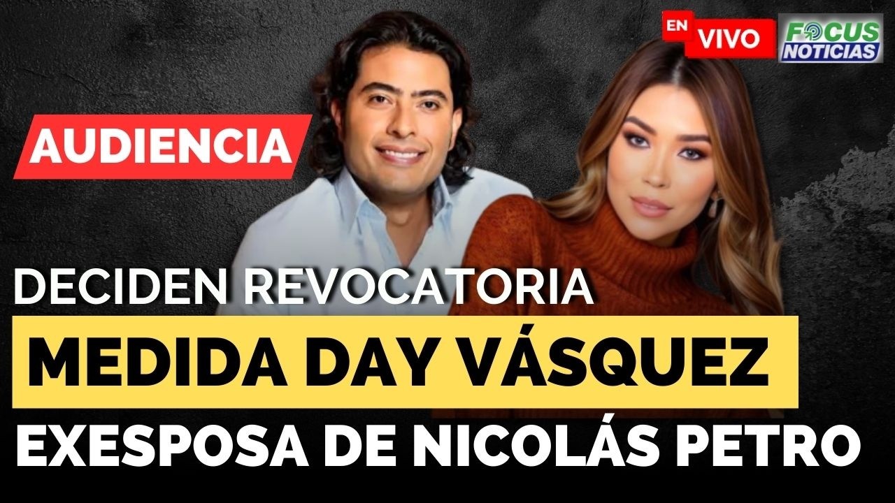 #ENVIVO Audiencia Deciden REVOCATORIA Medida DAY VÁSQUEZ Exesposa NICOLÁS PETRO #FocusNoticias