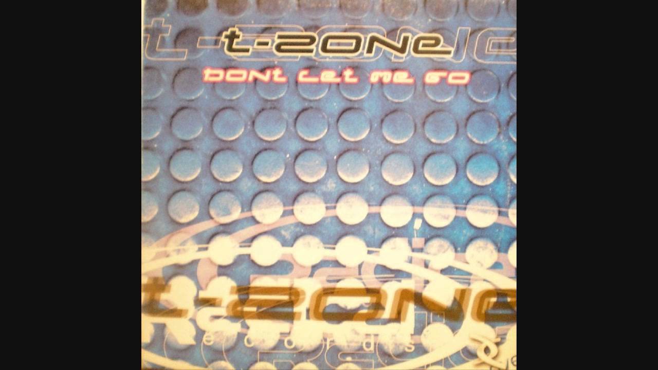 T-Zone - Dont Let Me Go