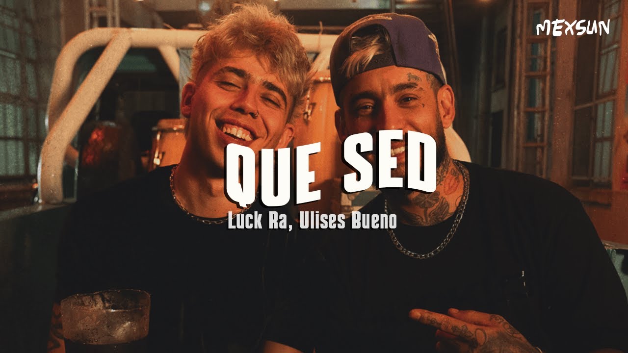 Luck Ra, Ulises Bueno - QUE SED (Letra)