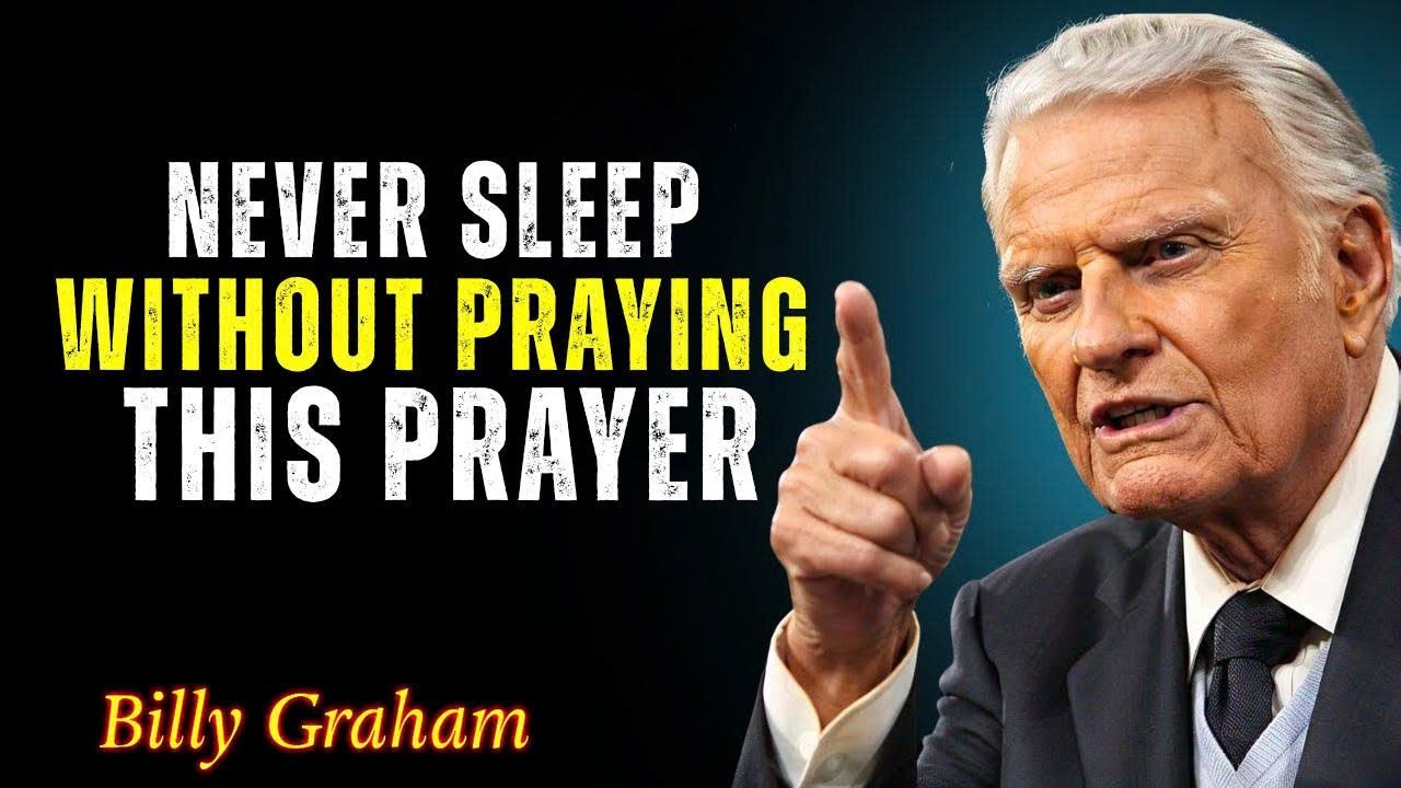 Never sleep without praying this prayer - Billy Graham