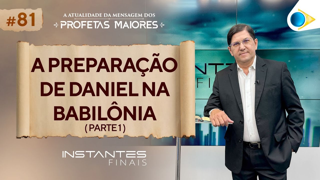 A Prepara&ccedil;&atilde;o de Daniel na Babil&ocirc;nia (Parte 1) | Instantes Finais