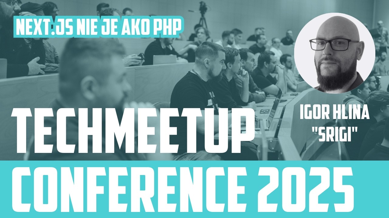 Srigi | Next.js nie je ako PHP | TechMeetup Ostrava Conference 2025