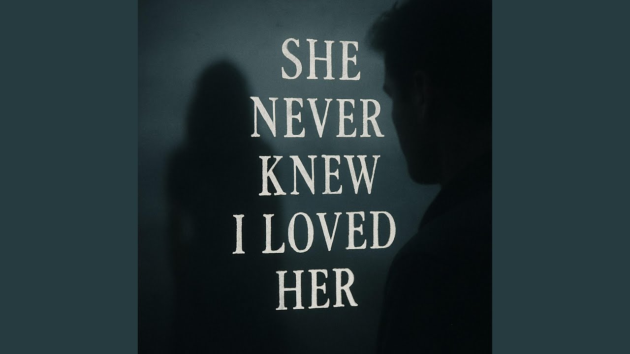 She never knew i loved her