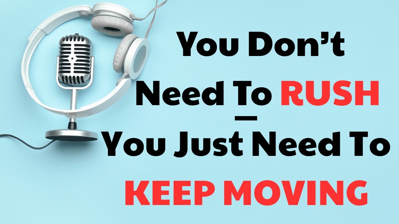 You Don't Need To RUSH - Just Keep MOVING | English Talk