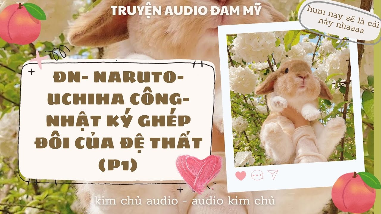 [BL- AUDIO ] [ĐN NARUTO]  [UCHIHA CÔNG ] PHẦN 1-  NHẬT KÝ GHÉP ĐÔI CỦA ĐỆ THẤT