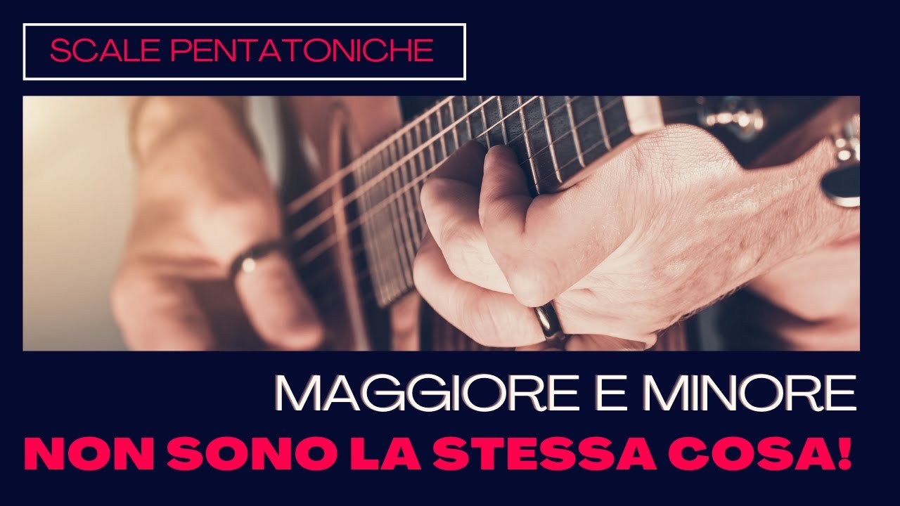 Pentatonica minore e maggiore non sono uguali