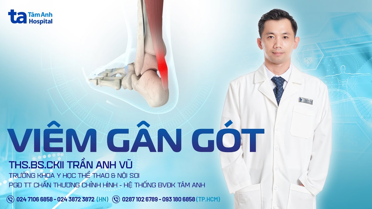 Viêm gân gót chân (gân Achilles): Nguyên nhân, điều trị | ThS.BS.CKII Trần Anh Vũ | CTCH Tâm Anh