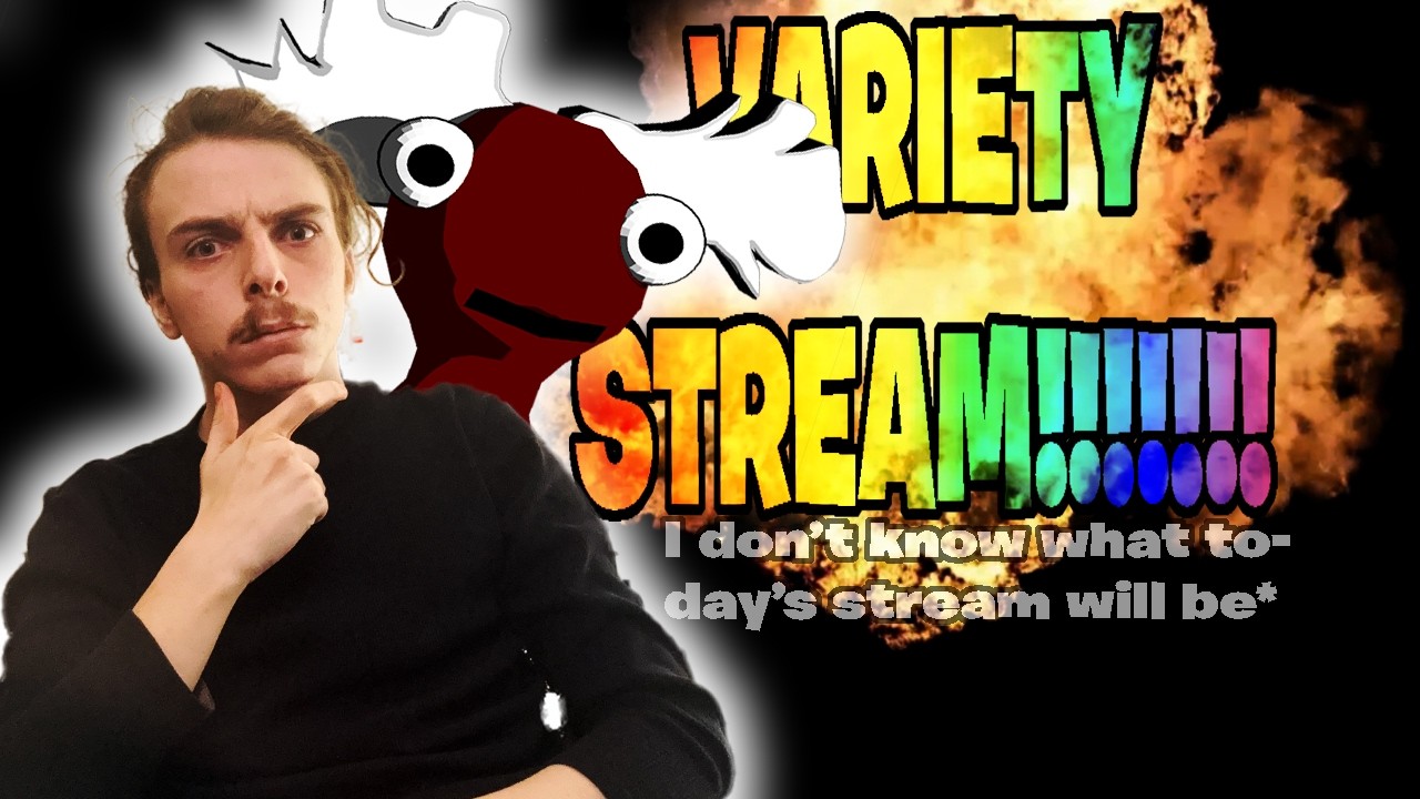 VARIETY STREAM RAAAAAAHHHHHH