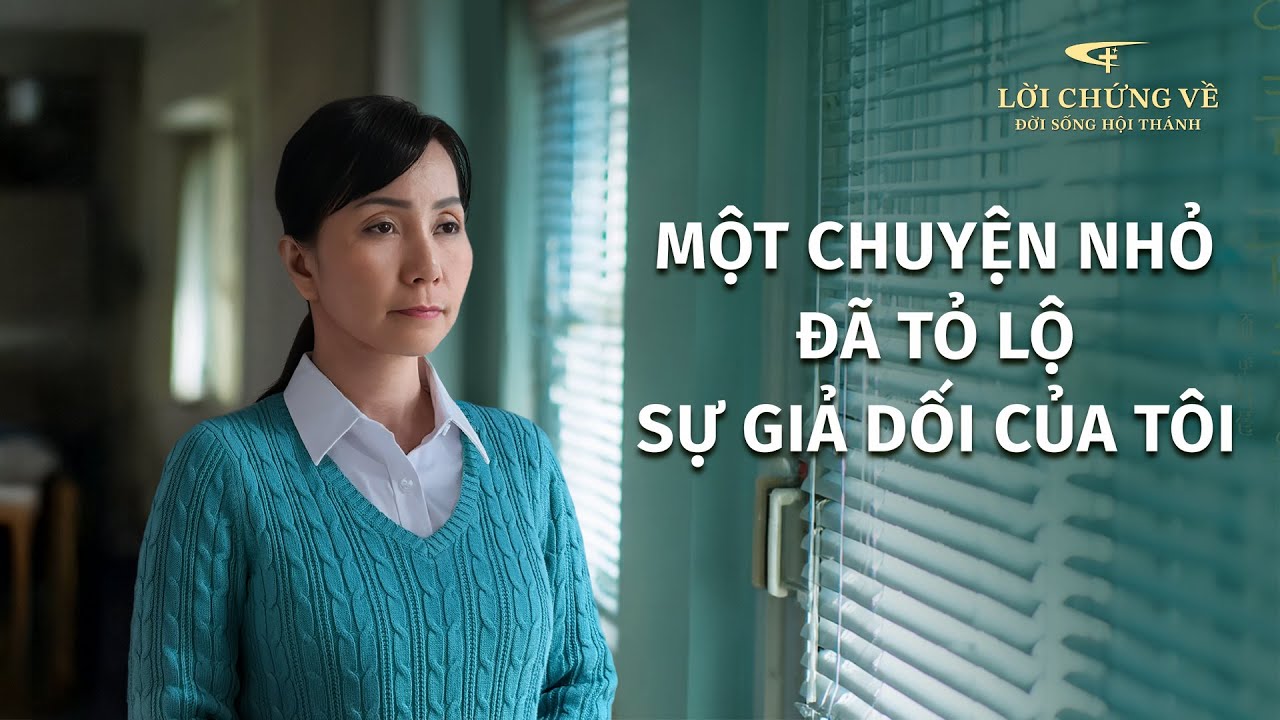 Những Lời chứng Trải nghiệm của Cơ Đốc nhân, Tập 589: Một chuyện nhỏ đã tỏ lộ sự giả dối của tôi