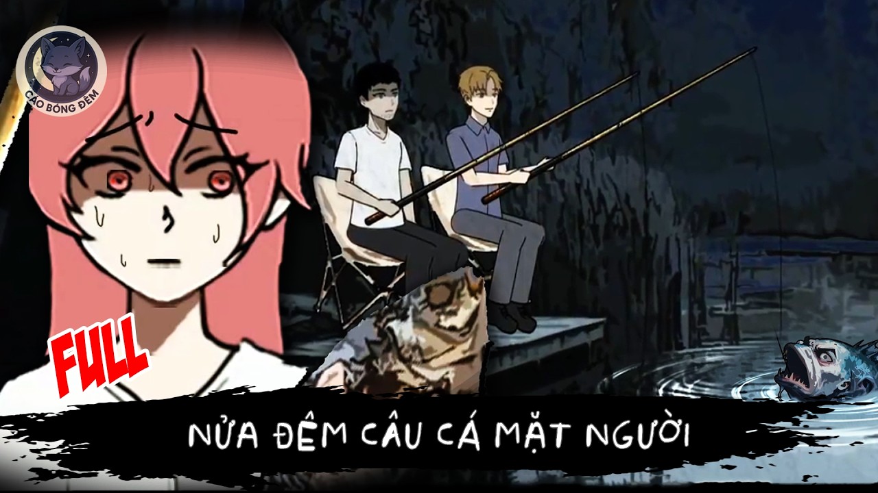 [ Full ] Nửa Đêm Câu Cá Mặt Người - Cáo Bóng Đêm