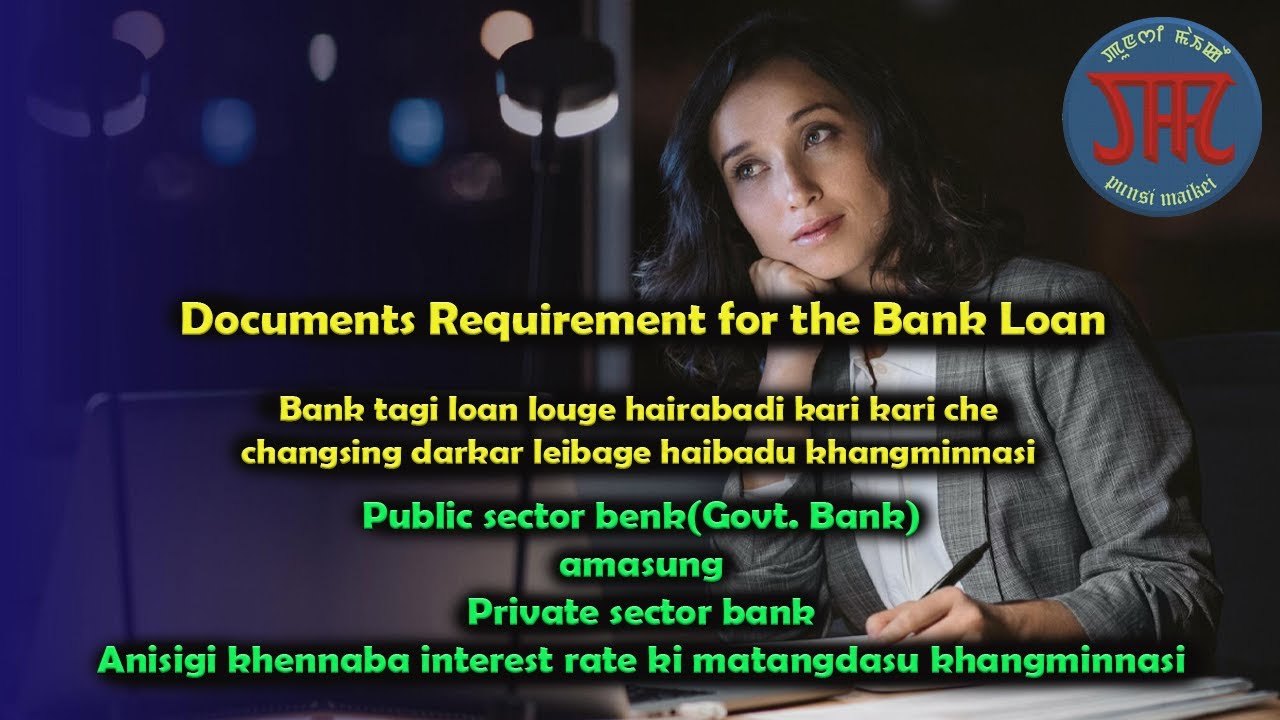 Required documents for bank loan//Bank tagi loan lounabagidamak changadaba che changsing//
