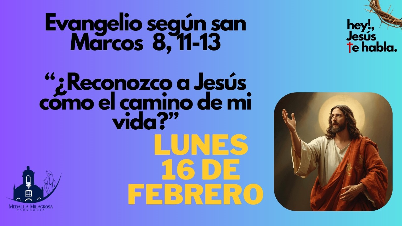Evangelio según san Marcos  8, 11-13“¿Reconozco a Jesús cómo el camino de mi vida?”