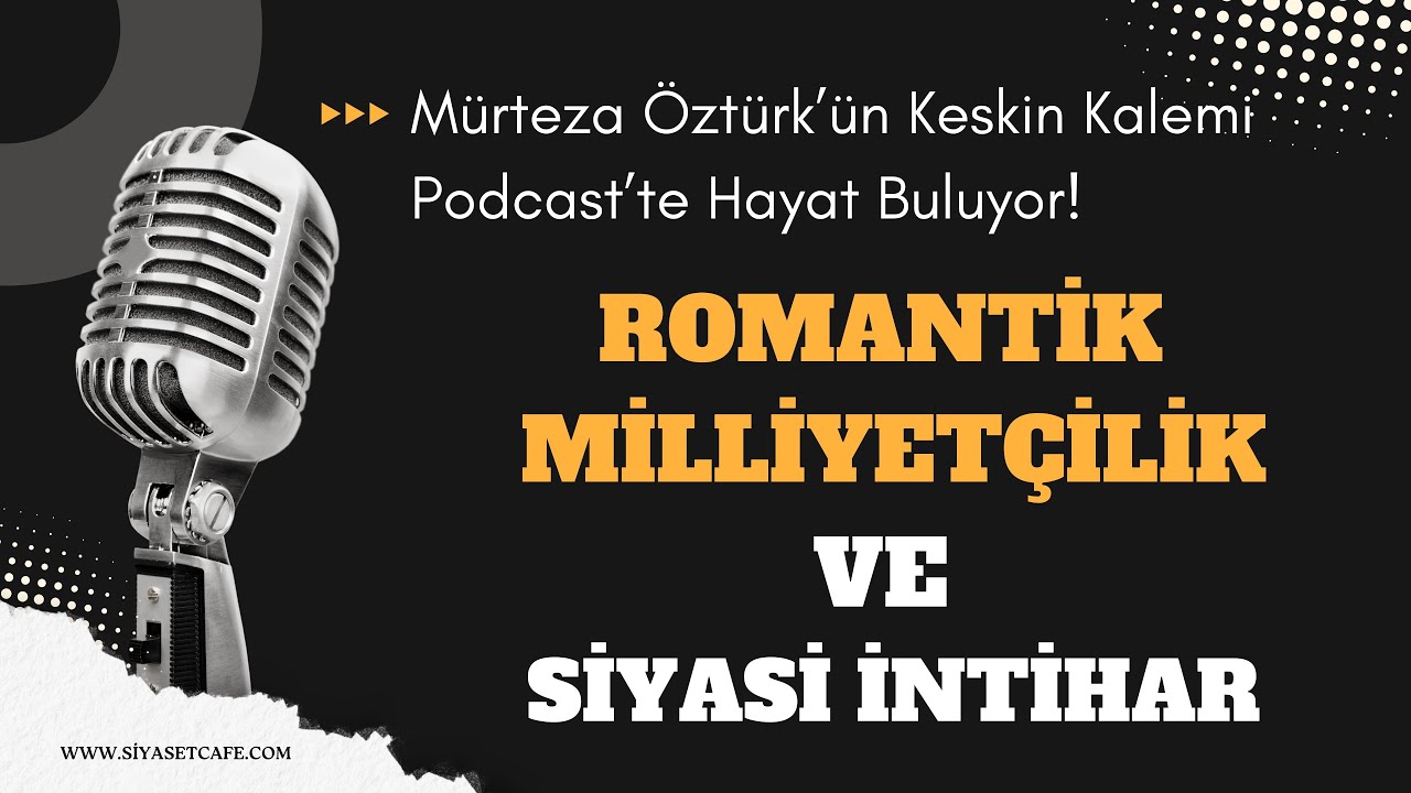 🎙️SÖZÜN FREKANSI | Romantik Milliyetçilik Ve Siyasi İntihar