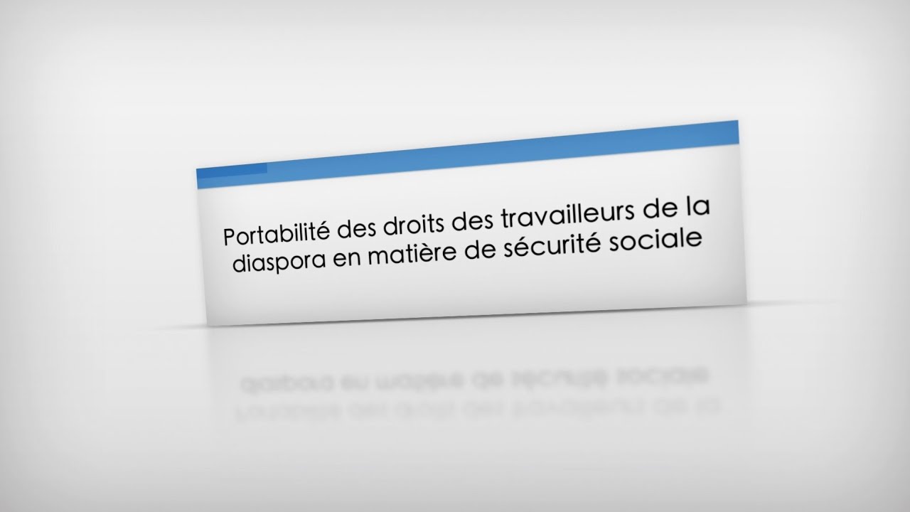 Portabilité des droits des travailleurs de la diaspora en matière de sécurité sociale - DGTSS