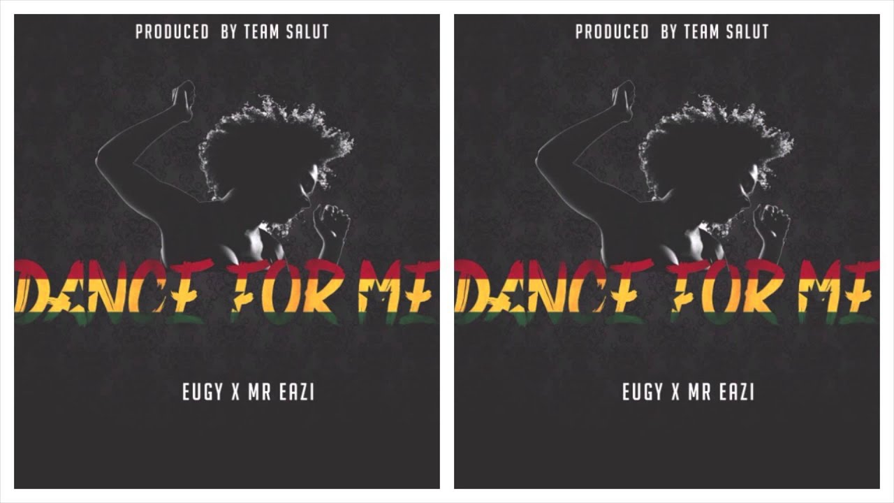 Eugy x Mr. Eazi - Dance For Me  [Prod. by Team Salut]