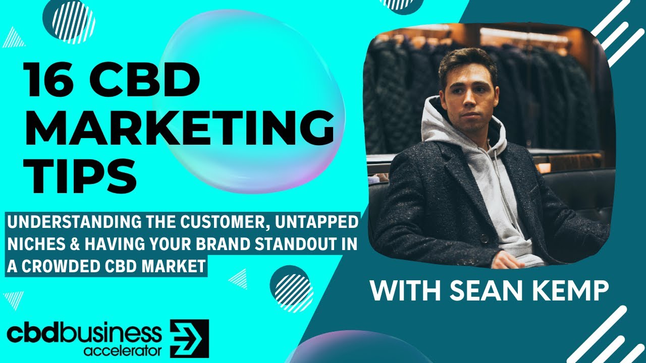 16 CBD Marketing Tips  - Understanding the customer, untapped niches & having your brand standout