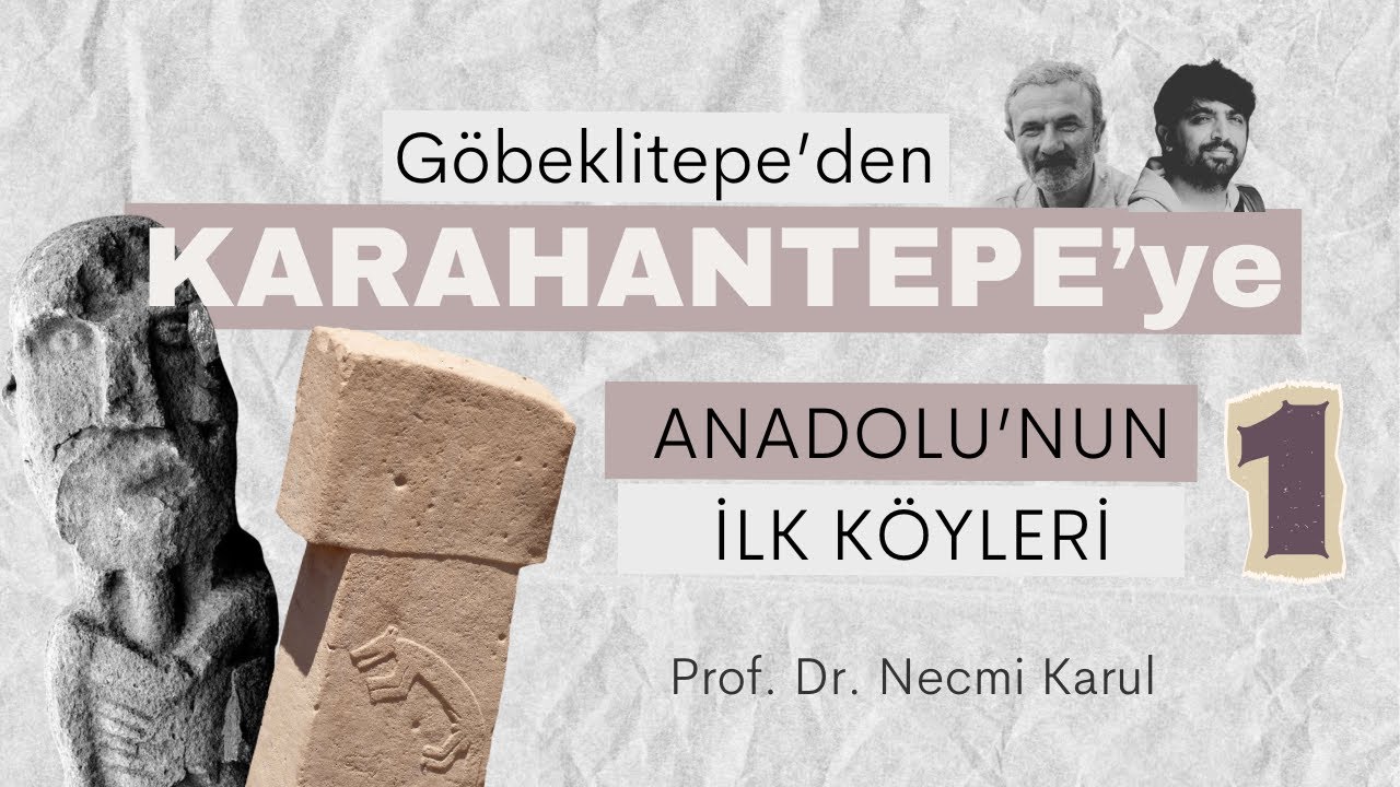 Prof. Dr. Necmi Karul ile G&ouml;beklitepe'den Karahantepe'ye Anadolu'nun İlk K&ouml;yleri - 1