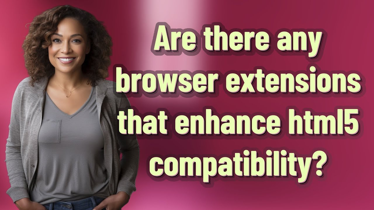 Are there any browser extensions that enhance html5 compatibility?