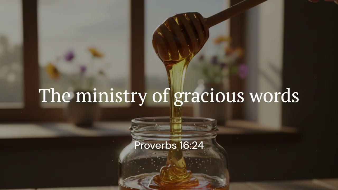 The ministry of gracious words | Proverbs 16:24
