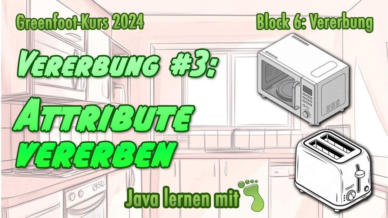 Java mit Greenfoot 2024 - Block 6 »Vererbung«, Part 3: Attribute vererben und überschreiben
