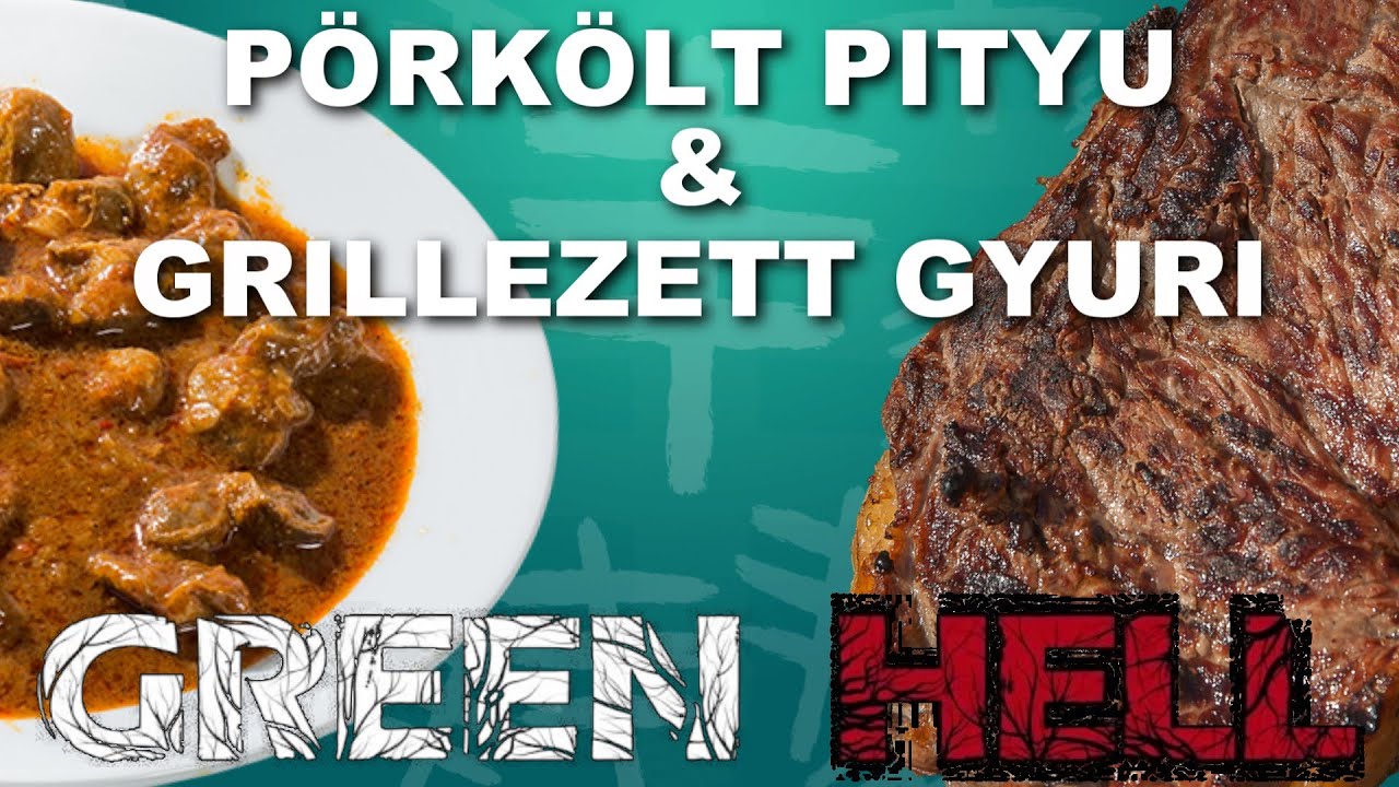 PÖRKÖLT PITYU & GRILLEZETT GYURI | Green Hell #2