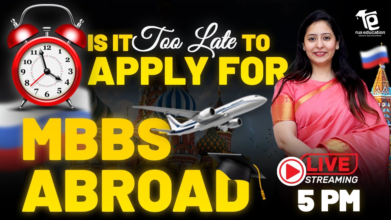 Is it too late to apply for MBBS Abroad ? | MBBS in Russia | Last date of Admission | Rus Education
