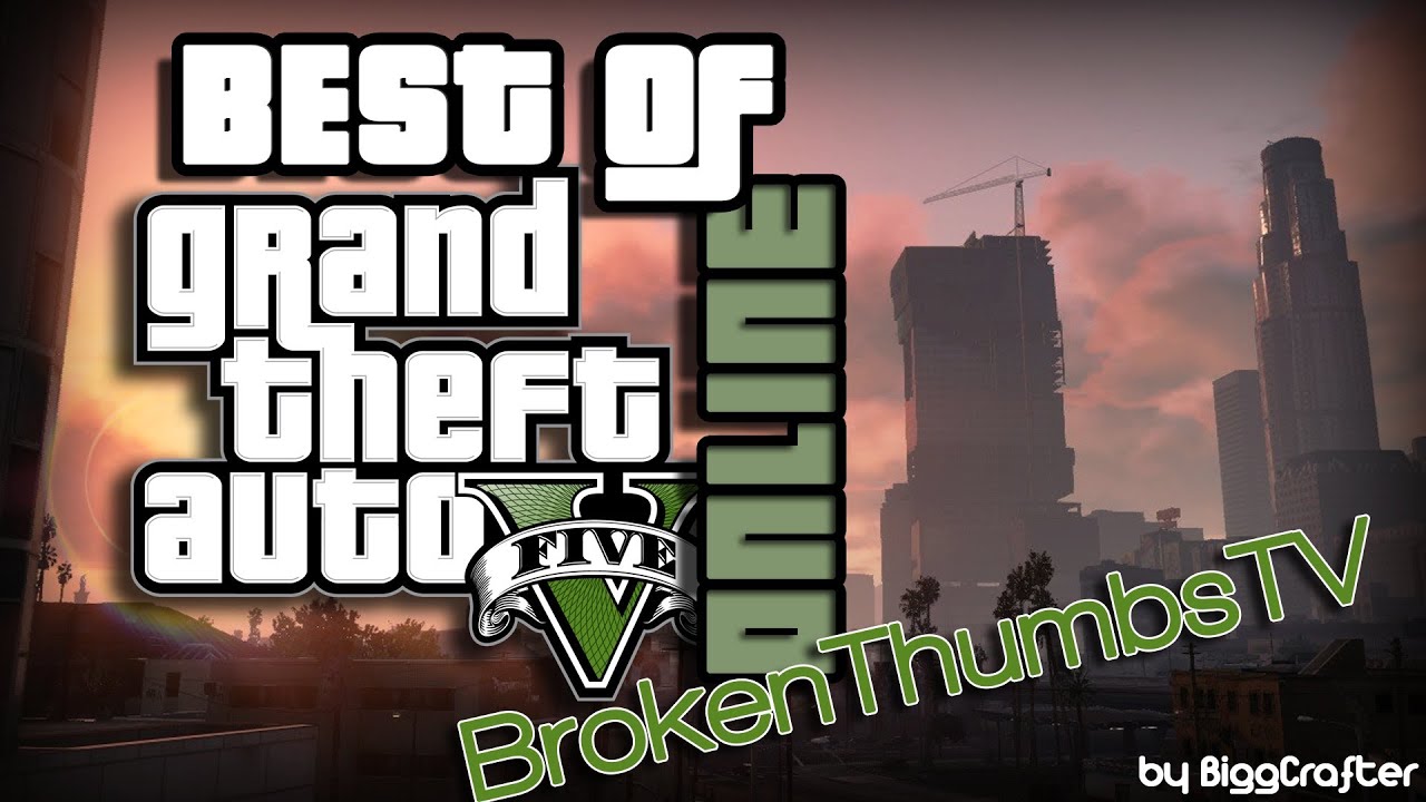 BEST-OF GTAOnline 1-15 | BrokenThumbsTV | FullHD | [BTTV][BiggCrafter]